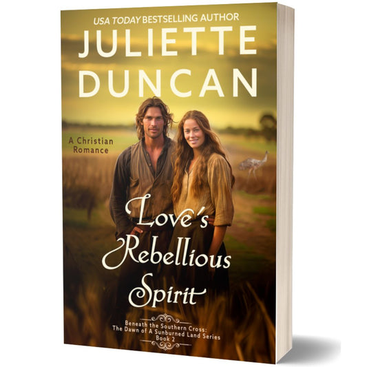 Love's Rebellious Spirit: A Christian Romance (Beneath the Southern Cross: The Dawn of a Sunburned Land Series Book 2) PAPERBACK