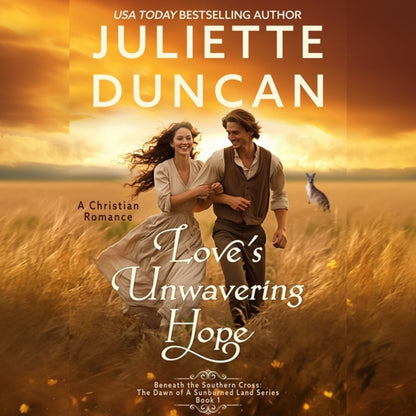 Love's Unwavering Hope: A Christian Romance (Beneath the Southern Cross: The Dawn of a Sunburned Land Series Book 1) AUDIOBOOK