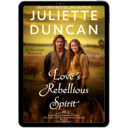 Love's Rebellious Spirit: A Christian Romance (Beneath the Southern Cross: The Dawn of a Sunburned Land Series Book 2) eBook edition