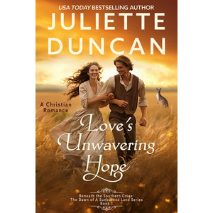 Love's Unwavering Hope: A Christian Romance (Beneath the Southern Cross: The Dawn of a Sunburned Land Series Book 1) eBook edition